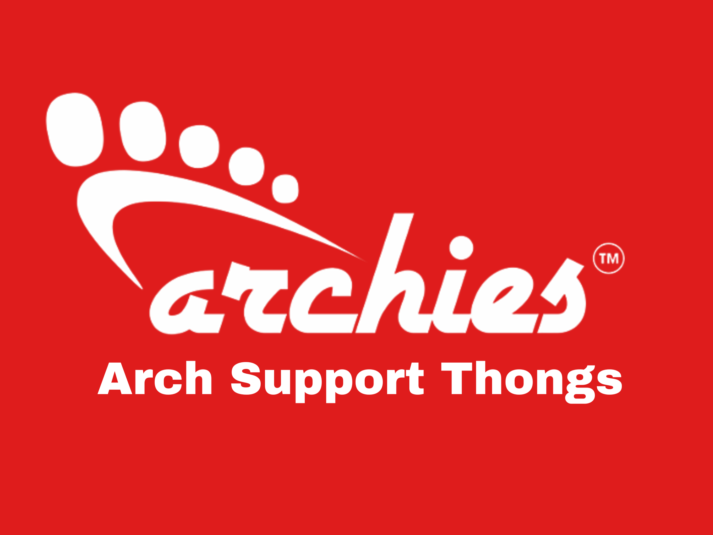 Archies Arch Support Thongs!